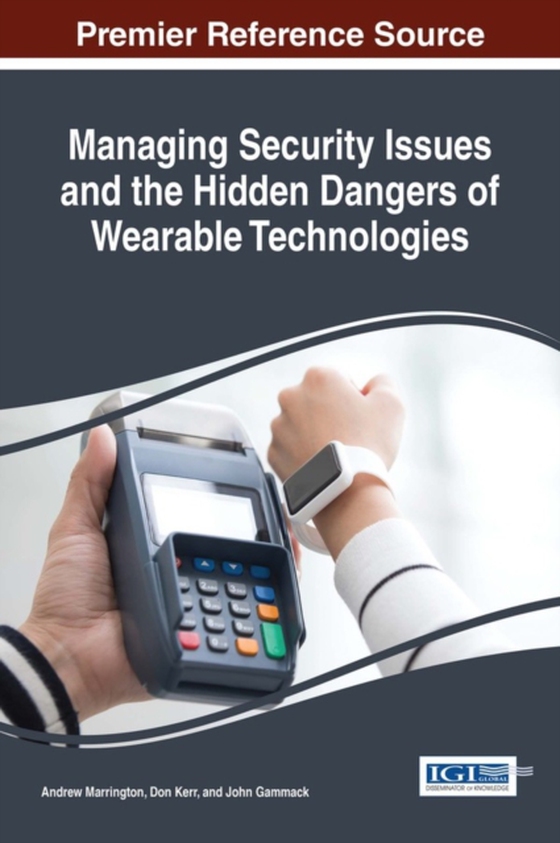 Managing Security Issues and the Hidden Dangers of Wearable Technologies (e-bog) af -