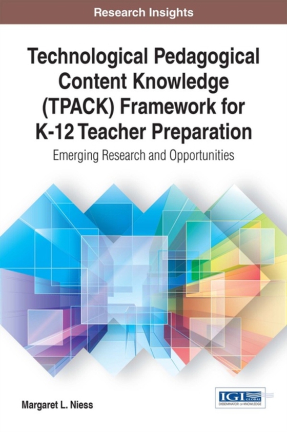 Technological Pedagogical Content Knowledge (TPACK) Framework for K-12 Teacher Preparation: Emerging Research and Opportunities (e-bog) af Margaret L.