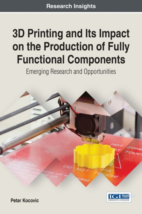 3D Printing and Its Impact on the Production of Fully Functional Components: Emerging Research and Opportunities (e-bog) af Petar