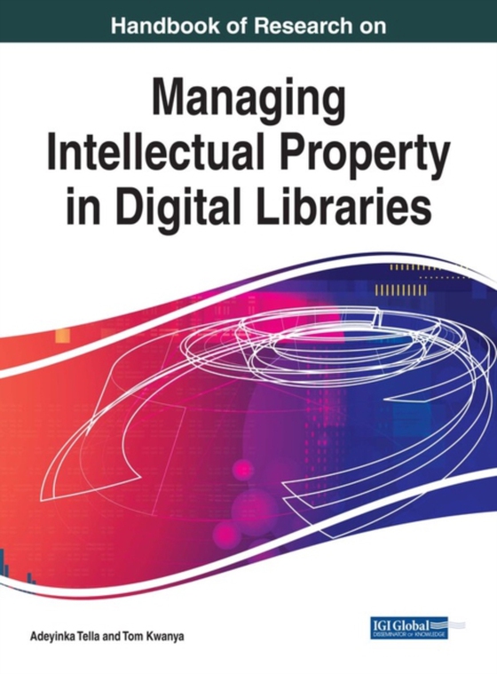 Handbook of Research on Managing Intellectual Property in Digital Libraries (e-bog) af -