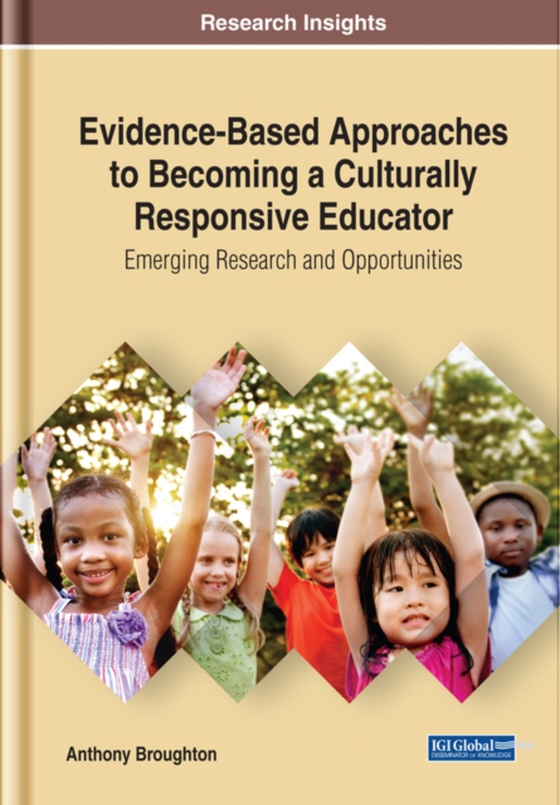 Evidence-Based Approaches to Becoming a Culturally Responsive Educator: Emerging Research and Opportunities (e-bog) af Anthony