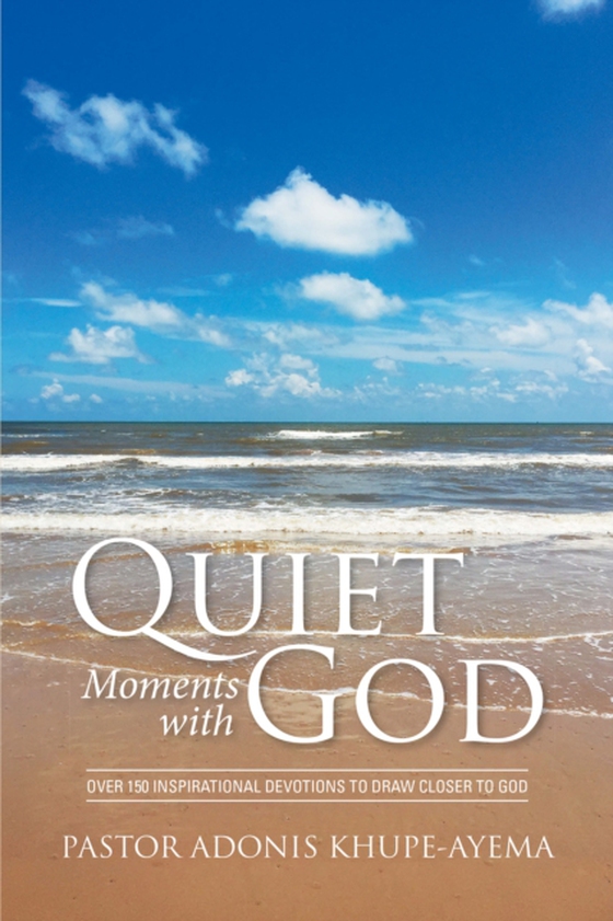 Quiet Moments with God (e-bog) af Khupe-Ayema, Pastor Adonis