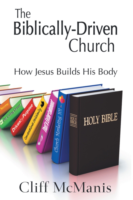 Biblically-Driven Church: How Jesus Builds His Body