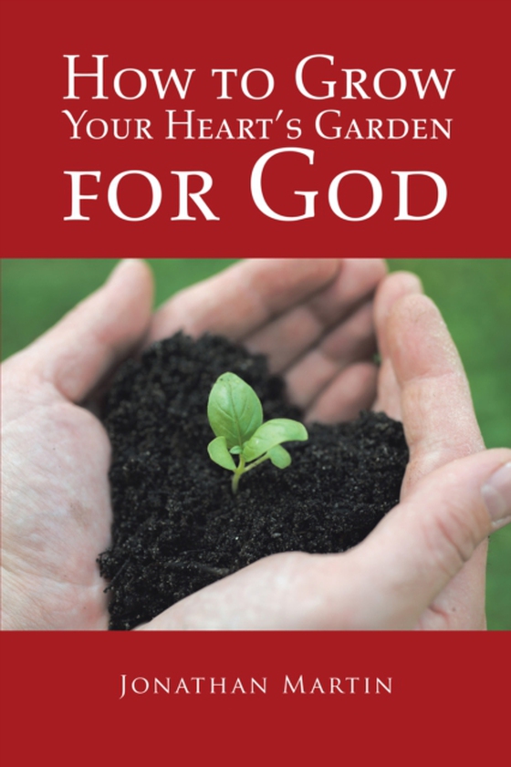 How to Grow Your Heart'S Garden for God (e-bog) af Martin, Jonathan