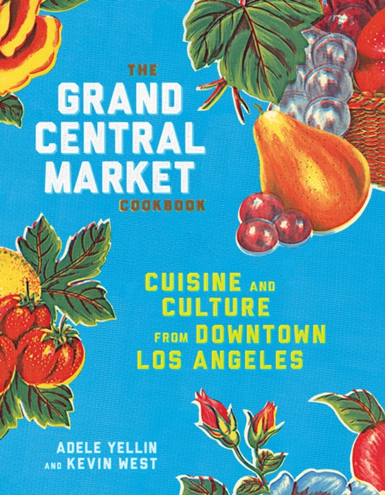 Grand Central Market Cookbook (e-bog) af West, Kevin