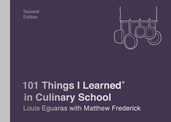 101 Things I Learned(R) in Culinary School (Second Edition)