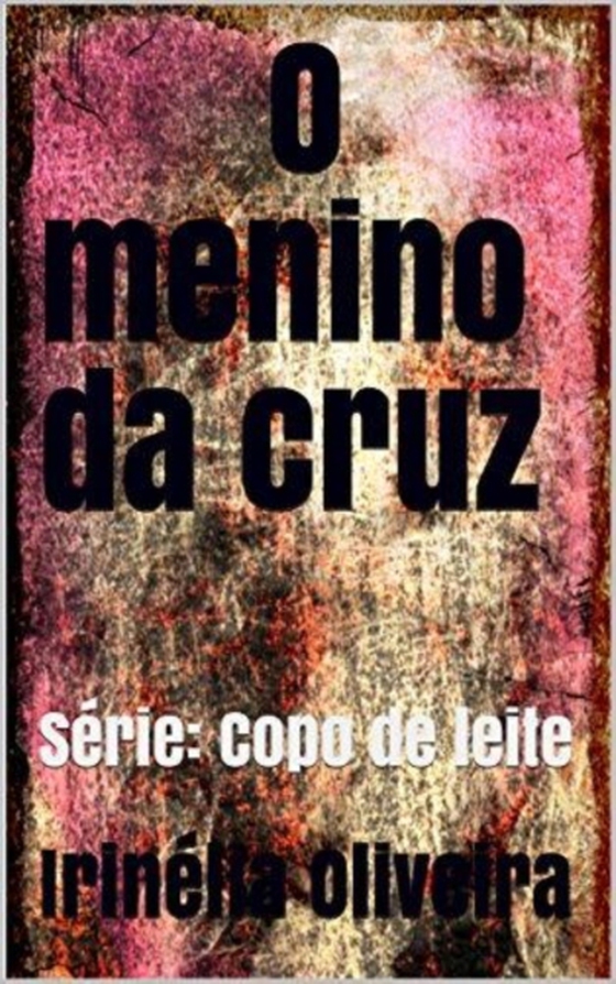 O menino da cruz (e-bog) af Oliveira, Irinelia