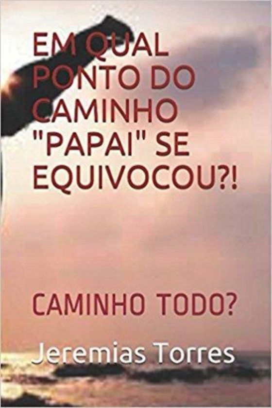 Em Qual Ponto do Caminho 'Papai' se Equivocou?! (e-bog) af Torres, Jeremias Francisco