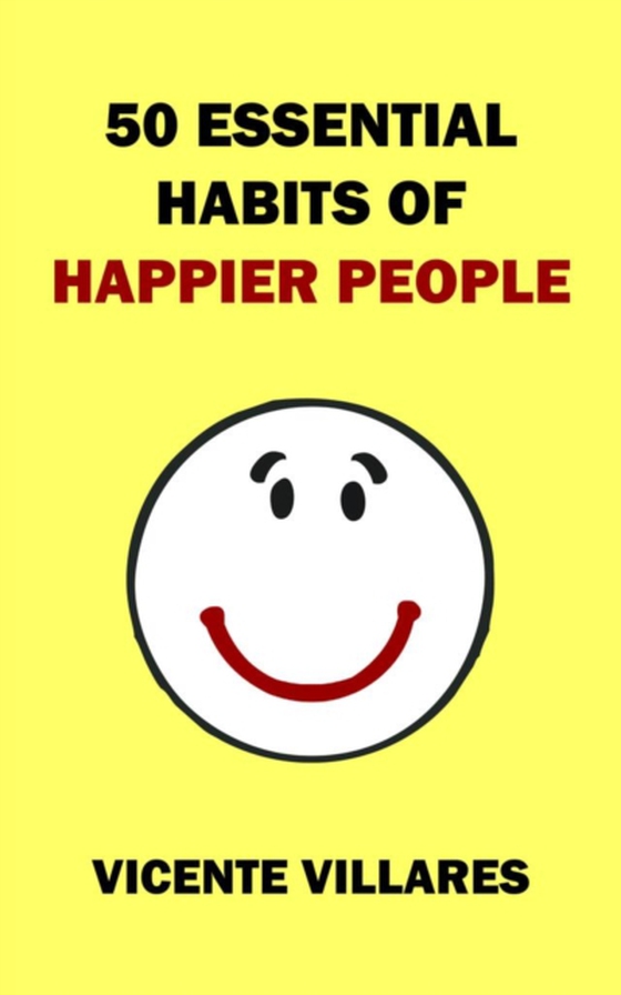 50 Essential Habits of Happier People (e-bog) af Villares, Vicente