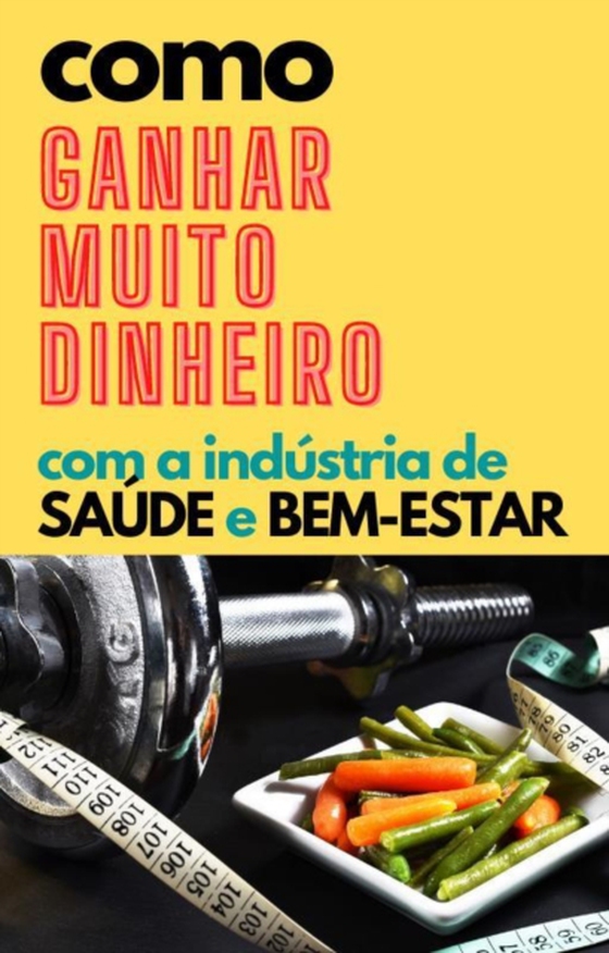 Como ganhar muito dinheiro com a indústria de saúde e bem-estar   (e-bog) af Editorial, Max