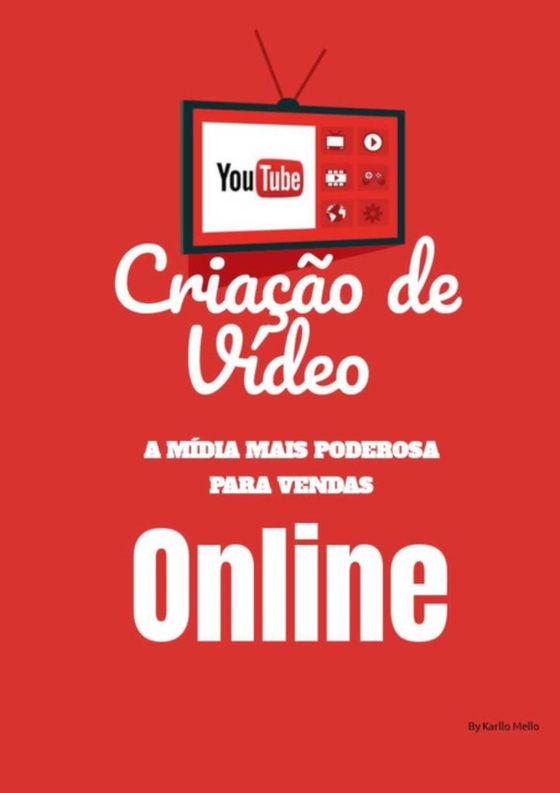 Criação de Vídeo - A mídiia mais poderosa para venda ONLINE (e-bog) af MELLO, Karllo