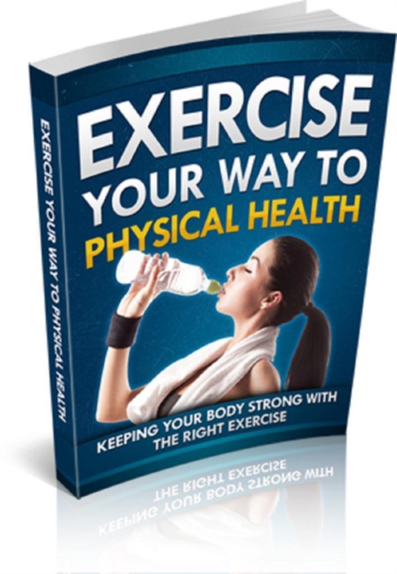 Exercise Your Way To Physical Health