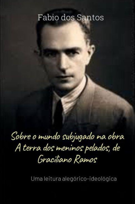 SOBRE O MUNDO SUBJUGADO NA  A TERRA DOS MENINOS PELADOS, DE GRACILIANO RAMOS