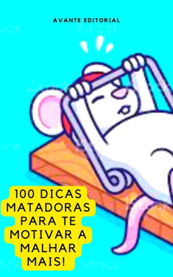 100 Dicas Matadoras Para Te Motivar a Malhar Mais! (e-bog) af EDITORIAL, AVANTE