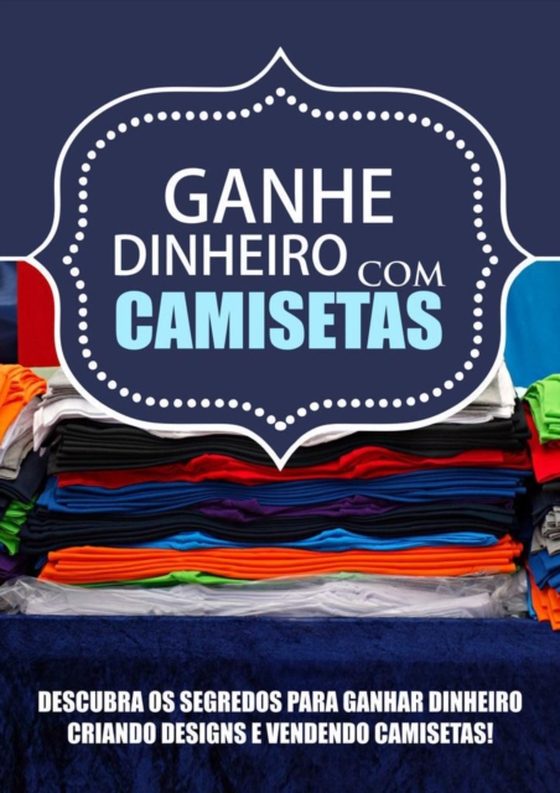 Ganhe Dinheiro Com Camisetas