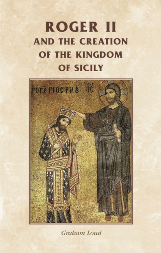 Roger II and the creation of the Kingdom of Sicily (e-bog) af -
