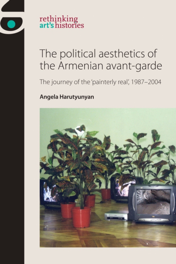 political aesthetics of the Armenian avant-garde (e-bog) af Harutyunyan, Angela