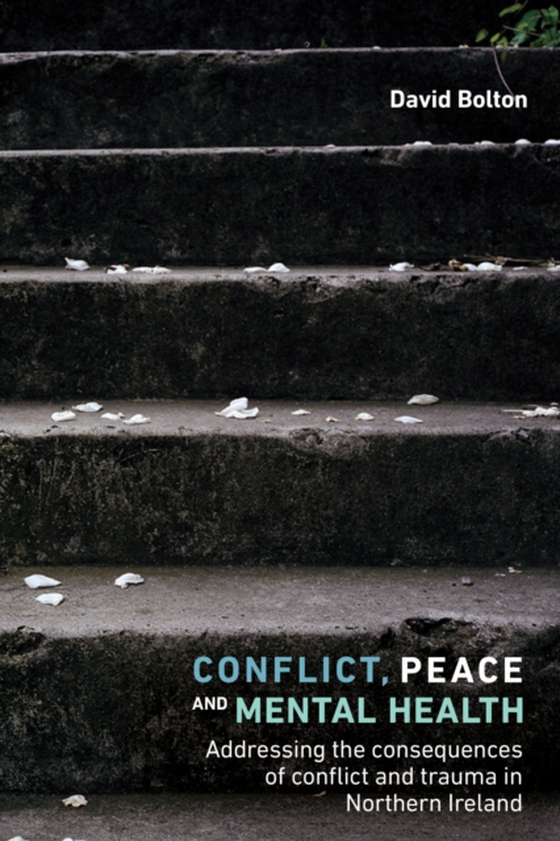 Conflict, peace and mental health (e-bog) af Bolton, David