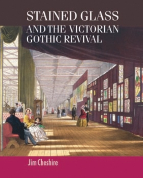 Stained glass and the Victorian Gothic revival (e-bog) af Cheshire, Jim