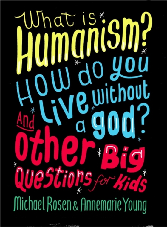 What is Humanism? How do you live without a god? And Other Big Questions for Kids (e-bog) af Young, Annemarie