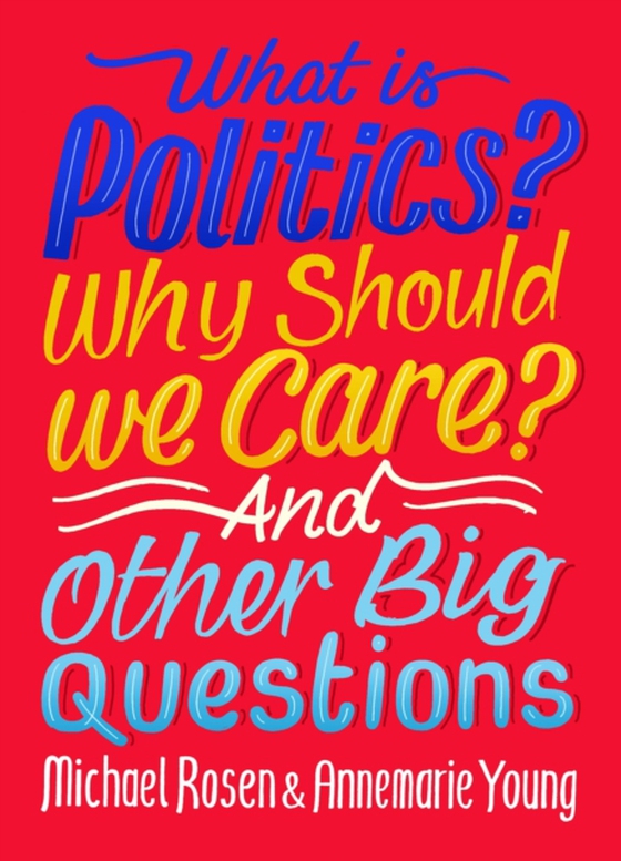 What Is Politics? Why Should we Care? And Other Big Questions (e-bog) af Young, Annemarie