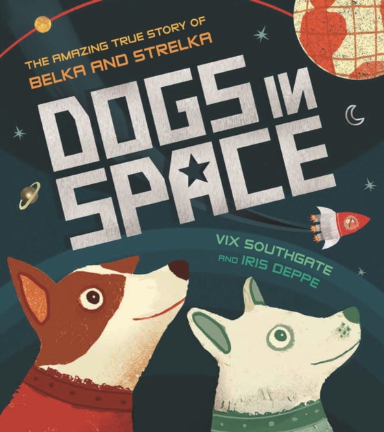 Dogs in Space: The Amazing True Story of Belka and Strelka (e-bog) af Southgate, Victoria