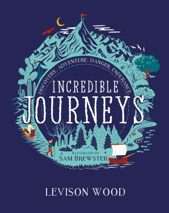 Incredible Journeys: Discovery, Adventure, Danger, Endurance (e-bog) af Wood, Levison