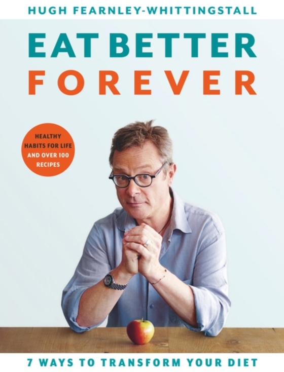 Eat Better Forever (e-bog) af Hugh Fearnley-Whittingstall, Fearnley-Whittingstall