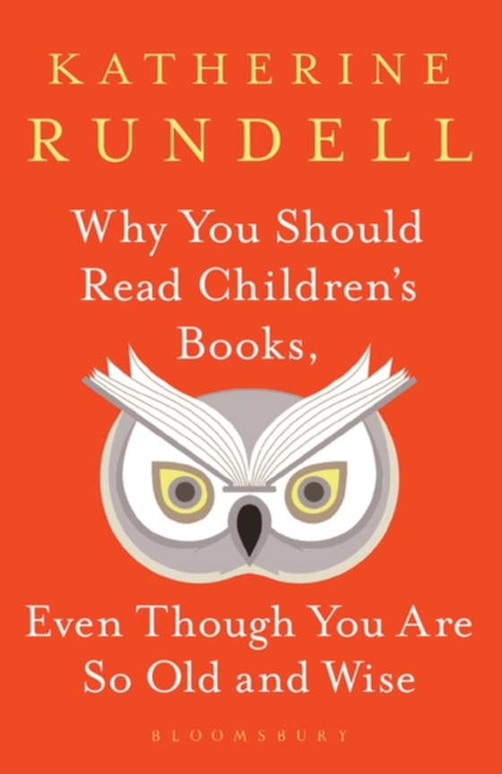 Why You Should Read Children's Books, Even Though You Are So Old and Wise (e-bog) af Katherine Rundell, Rundell