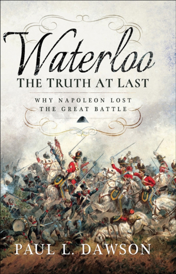 Waterloo: The Truth At Last (e-bog) af Dawson, Paul L.