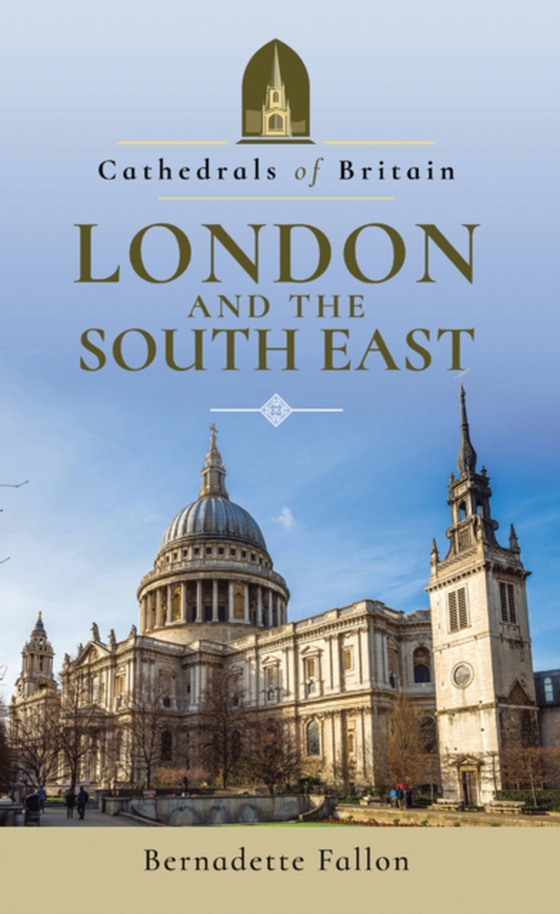 Cathedrals of Britain: London and the South East (e-bog) af Fallon, Bernadette
