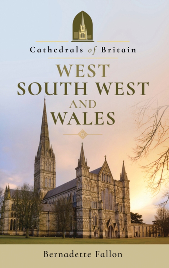 Cathedrals of Britain: West, South West and Wales (e-bog) af Fallon, Bernadette