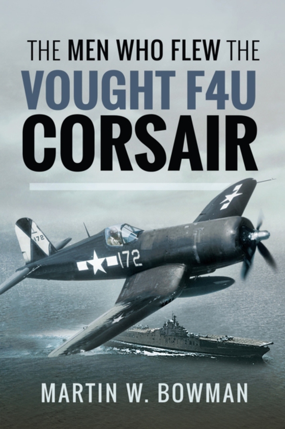 Men Who Flew the Vought F4U Corsair (e-bog) af Martin W. Bowmen, Bowmen