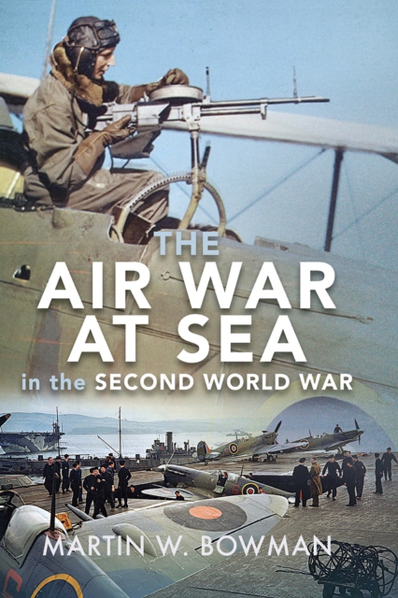 Air War at Sea in the Second World War (e-bog) af Martin W Bowman, Bowman