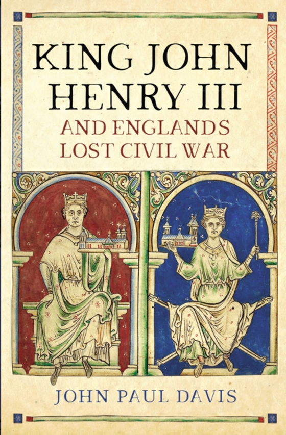 King John, Henry III and England's Lost Civil War (e-bog) af Davis, John Paul