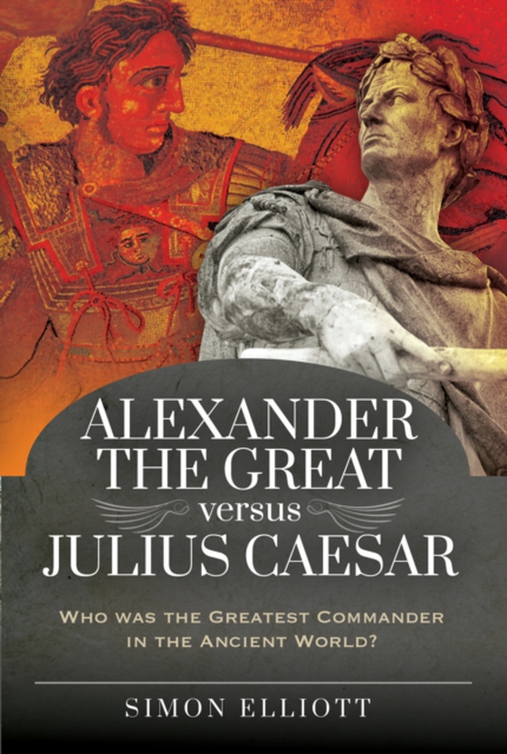 Alexander the Great versus Julius Caesar (e-bog) af Simon Elliott, Elliott