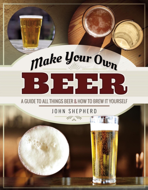 Make Your Own Beer (e-bog) af Shepherd, John