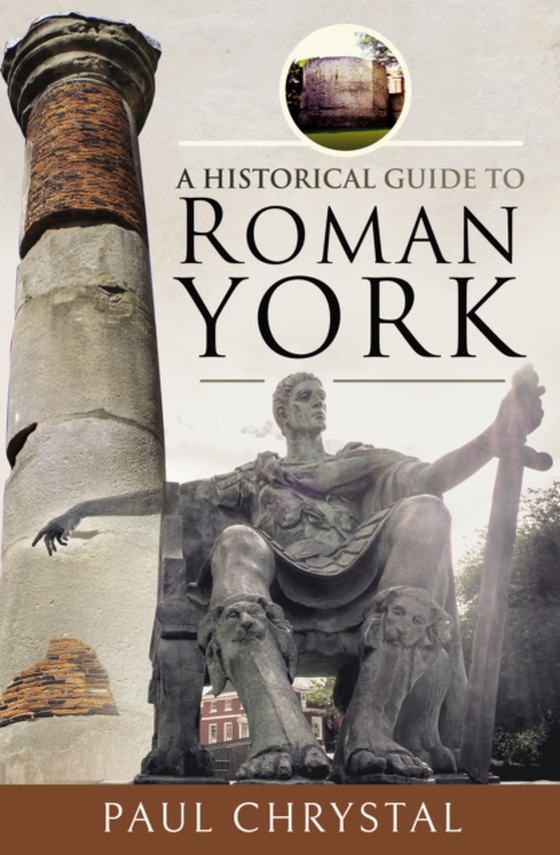 Historical Guide to Roman York (e-bog) af Chrystal, Paul