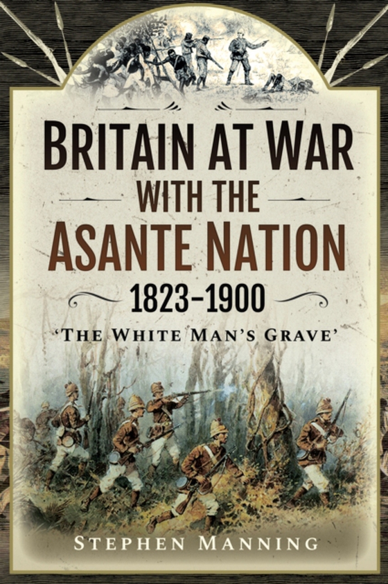 Britain at War with the Asante Nation 1823-1900 (e-bog) af Stephen Manning, Manning