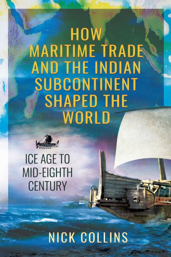 How Maritime Trade and the Indian Subcontinent Shaped the World (e-bog) af Nick Collins, Collins