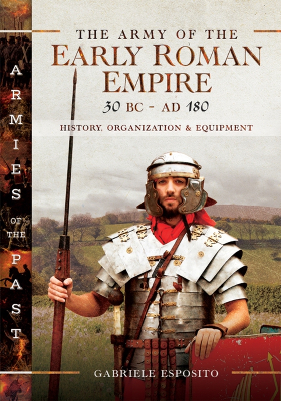 Army of the Early Roman Empire 30 BC-AD 180