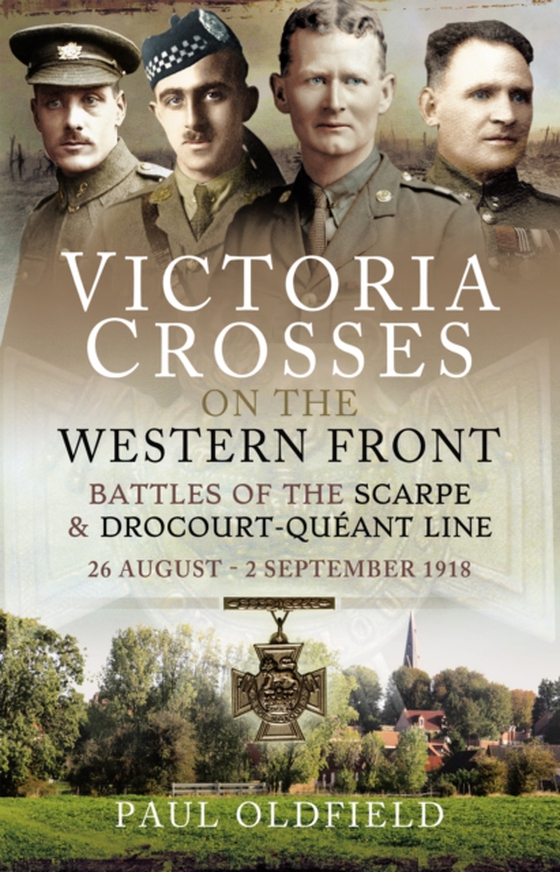 Victoria Crosses on the Western Front - Battles of the Scarpe 1918 and Drocourt-Queant Line (e-bog) af Oldfield, Paul