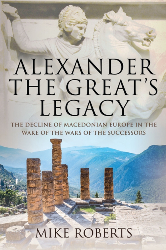 Alexander the Great's Legacy (e-bog) af Roberts, Mike