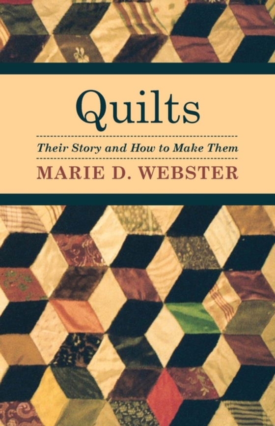 Quilts - Their Story and How to Make Them (e-bog) af Webster, Marie D.