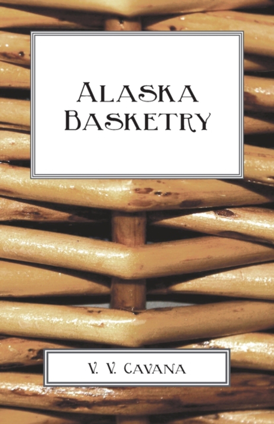 Alaska Basketry (e-bog) af Cavana, V. V.