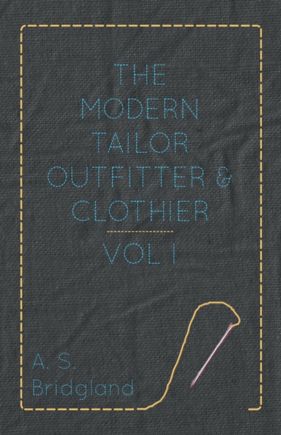 Modern Tailor Outfitter and Clothier - Vol. I. (e-bog) af Bridgland, A. S.