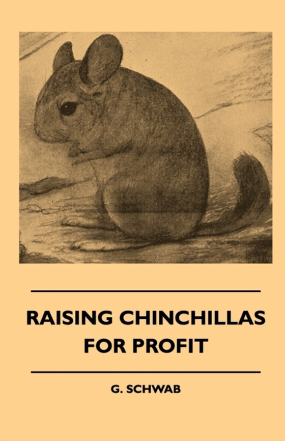 Raising Chinchillas For Profit (e-bog) af Schwab, G.