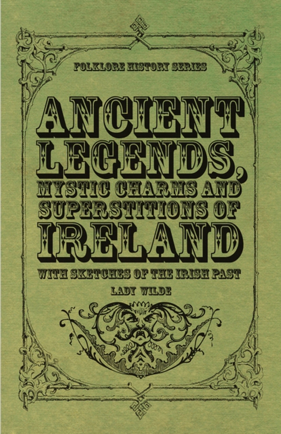 Ancient Legends, Mystic Charms and Superstitions of Ireland - With Sketches of the Irish Past (e-bog) af Wilde, Lady