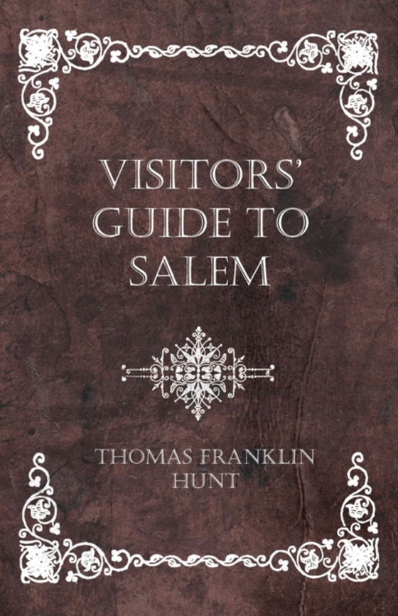 Visitors' Guide to Salem (e-bog) af Hunt, Thomas Franklin