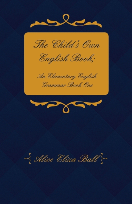 Child's Own English Book; An Elementary English Grammar - Book One